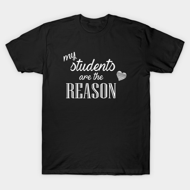 Teacher My Students Are The Reason T-Shirt by martinroj